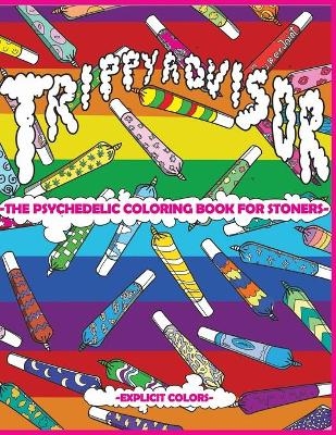Trippy Advisor-The Psychedelic Coloring Book for Stoners - Explicit Colors