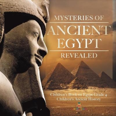 Mysteries of Ancient Egypt Revealed Children's Book on Egypt Grade 4 Children's Ancient History -  Baby Professor