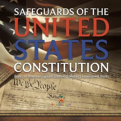 Safeguards of the United States Constitution Books on American System Grade 4 Children's Government Books -  Baby Professor