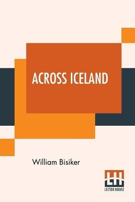 Across Iceland - William Bisiker