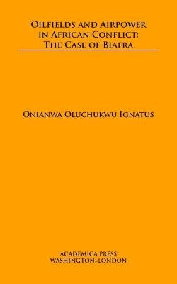 Oilfields and Airpower in African Conflict - Onianwa Oluchukwu Ignatus