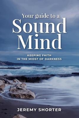 Your Guide To A Sound Mind - Jeremy Shorter