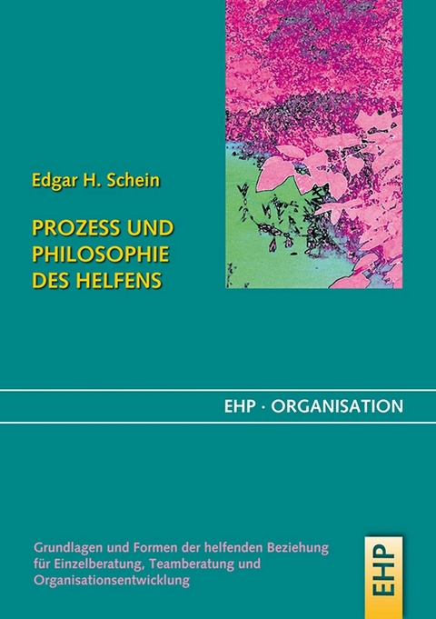 Prozess und Philosophie des Helfens - Edgar H. Schein, Gerhard Fatzer, Irmgard Hölscher