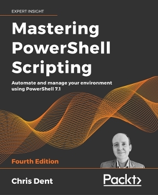 Mastering PowerShell Scripting - Chris Dent