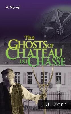 The Ghosts of Chateau Du Chasse - J J Zerr