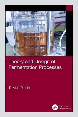 Theory and Design of Fermentation Processes - Davide Dionisi