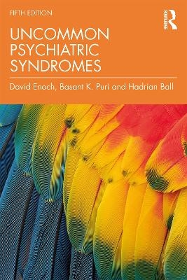 Uncommon Psychiatric Syndromes - David Enoch, Basant K. Puri, Hadrian Ball