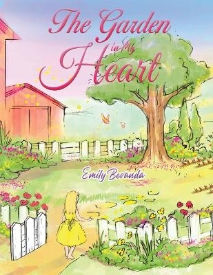 The Garden in My Heart - EMILY BEVANDA