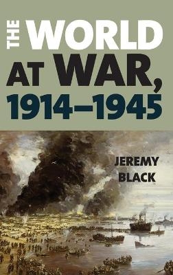 The World at War, 1914–1945 - Jeremy Black