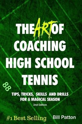 The Art of Coaching High School Tennis 2nd Edition - Bill Patton