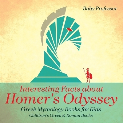 Interesting Facts about Homer's Odyssey - Greek Mythology Books for Kids Children's Greek & Roman Books -  Baby Professor