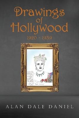 Drawings of Hollywood 1920-1939 - Alan Dale Daniel
