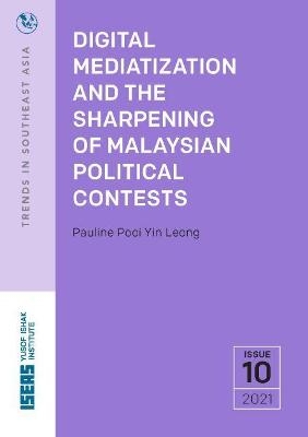 Digital Mediatization and the Sharpening of Malaysian Political Contests - Pauline Pooi Yin Leong