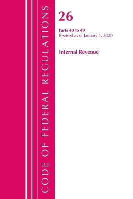 Code of Federal Regulations, Title 26 Internal Revenue 40-49, Revised as of April 1, 2020 -  Office of The Federal Register (U.S.)