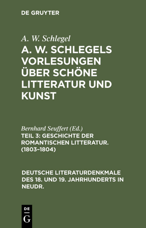 A. W. Schlegel: A. W. Schlegels Vorlesungen über schöne Litteratur und Kunst / Geschichte der Romantischen Litteratur. (1803–1804) - A. W. Schlegel