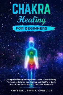 Chakra healing for beginners - Crystal Jessica Aurelius