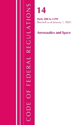 Code of Federal Regulations, Title 14 Aeronautics and Space 200-1199, Revised as of January 1, 2020 -  Office of The Federal Register (U.S.)