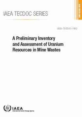 A Preliminary Inventory and Assessment of Uranium Resources in Mine Wastes -  International Atomic Energy Agency
