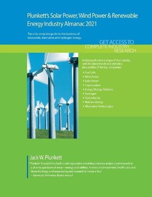 Plunkett's Solar Power, Wind Power & Renewable Energy Industry Almanac 2021 - Jack W. Plunkett