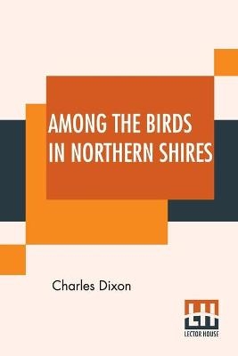 Among The Birds In Northern Shires - Charles Dixon