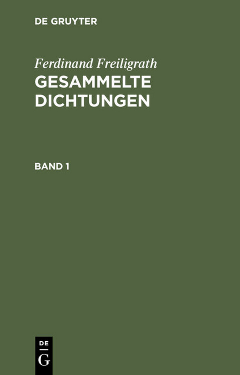 Ferdinand Freiligrath: Gesammelte Dichtungen / Ferdinand Freiligrath: Gesammelte Dichtungen. Band 1 - Ferdinand Freiligrath