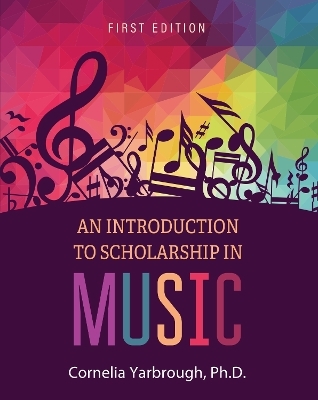 An Introduction to Scholarship in Music - Cornelia Yarbrough