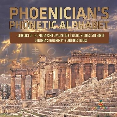 Phoenician's Phonetic Alphabet Legacies of the Phoenician Civilization Social Studies 5th Grade Children's Geography & Cultures Books -  Baby Professor