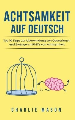 Achtsamkeit Auf Deutsch/ Mindfulness in German - Charlie Mason