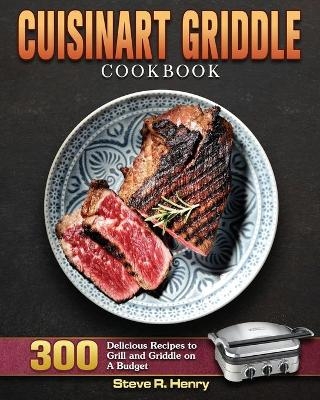 Cuisinart Griddle Cookbook - Steve R Henry