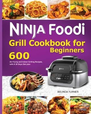 Ninja Foodi Grill Cookbook for Beginners - Belinda Turner