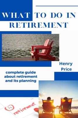 What to Do in Retirement - Henry Price