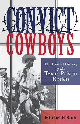 Convict Cowboys Volume 10 - Mitchel P. Roth