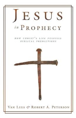 Jesus in Prophecy - Van Lees, Robert A Peterson