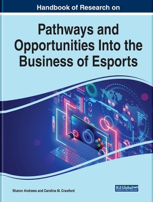 Handbook of Research on Pathways and Opportunities Into the Business of Esports - 