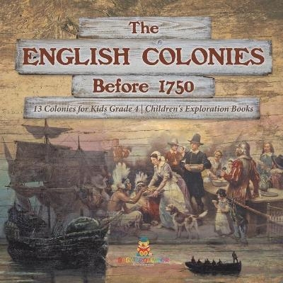 The English Colonies Before 1750 13 Colonies for Kids Grade 4 Children's Exploration Books -  Baby Professor