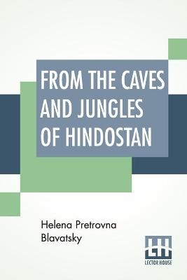 From The Caves And Jungles Of Hindostan - Helena Pretrovna Blavatsky