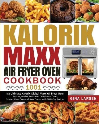 Kalorik Maxx Air Fryer Oven Cookbook 1001 - Gina Larsen