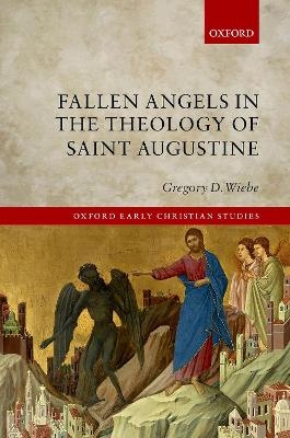 Fallen Angels in the Theology of St Augustine - Gregory D. Wiebe