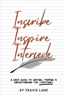 Inscribe, Inspire, Intercede - Travis D Lane