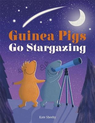 Guinea Pigs Go Stargazing - Kate Sheehy