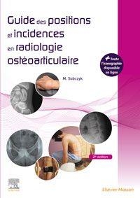 Guide des positions et incidences en radiologie ostéoarticulaire : avec banque d'images en ligne - Michaël Sobczyk