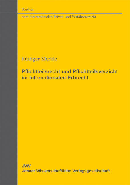 Pflichtteilsrecht und Pflichtteilsverzicht im Internationalen Erbrecht - Rüdiger Merkle