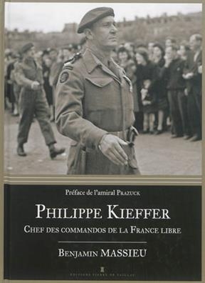 Philippe Kieffer : chef des commandos de la France libre - Benjamin Massieu