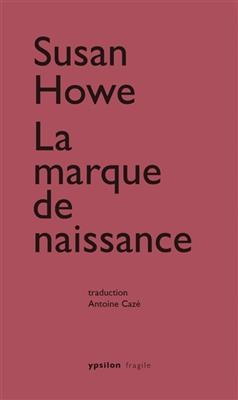 La marque de naissance : désétablir le monde sauvage dans l'histoire littéraire américaine - Susan (1937-....) Howe