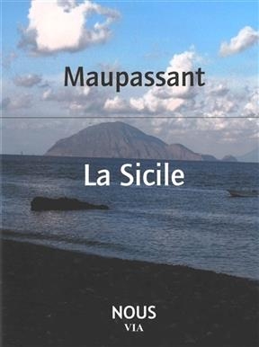 La Sicile. La côte italienne - Guy de (1850-1893) Maupassant