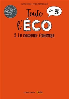 Toute l'éco en BD. Vol. 5. La croissance économique - Claire Fumat, Vincent Brascaglia