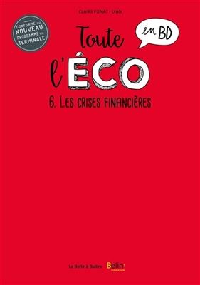 Toute l'éco en BD. Vol. 6. Les crises financières - Claire Fumat, Marine Carron, Hugo Patrigeon