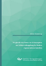 Vergleich von Power-to-X-Konzepten zur Sektorenkopplung bei hohen regenerativen Anteilen - Oliver Schülting