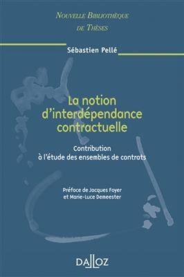 La notion d'interdépendance contractuelle : contribution à l'étude des ensembles de contrats - SEBASTIEN PELLE