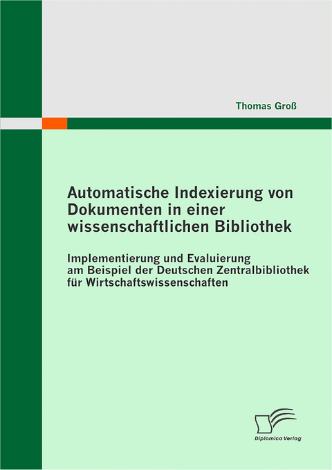 Automatische Indexierung von Dokumenten in einer wissenschaftlichen Bibliothek - Thomas Groß